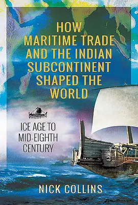 Hogyan alakította a világot a tengeri kereskedelem és az indiai szubkontinens: Jégkorszaktól a nyolcadik század közepéig - How Maritime Trade and the Indian Subcontinent Shaped the World: Ice Age to Mid-Eighth Century