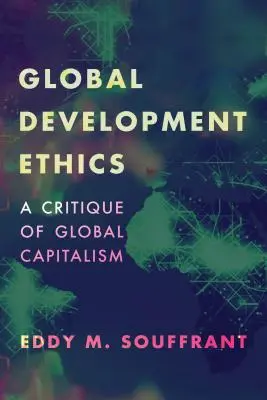 Globális fejlesztési etika: A globális kapitalizmus kritikája - Global Development Ethics: A Critique of Global Capitalism