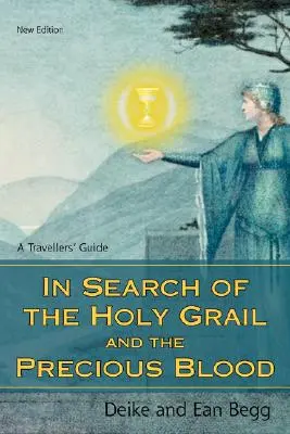 A Szent Grál és a Drága Vér nyomában: A Travellers' Guide - In Search of the Holy Grail and the Precious Blood: A Travellers' Guide