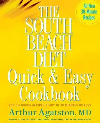 A South Beach diéta gyors és egyszerű szakácskönyve: 200 ízletes recept, amely 30 perc alatt vagy annál rövidebb idő alatt elkészül - The South Beach Diet Quick and Easy Cookbook: 200 Delicious Recipes Ready in 30 Minutes or Less