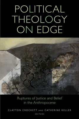 Politikai teológia határán: Az igazságosság és a hit szakadásai az antropocénben - Political Theology on Edge: Ruptures of Justice and Belief in the Anthropocene