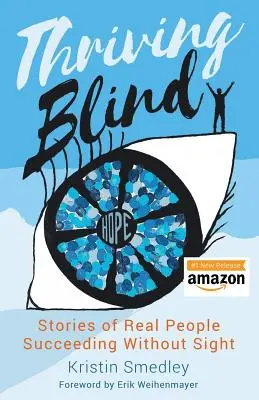 Prosperující slepota: Příběhy skutečných lidí, kterým se daří bez zraku. - Thriving Blind: Stories of Real People Succeeding Without Sight