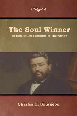 A lélekgyőztes, avagy hogyan vezessük a bűnösöket a Megváltóhoz - The Soul Winner or How to Lead Sinners to the Savior