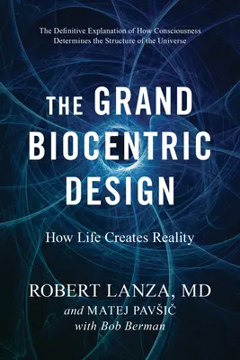 A nagy biocentrikus tervezés: Hogyan teremti az élet a valóságot - The Grand Biocentric Design: How Life Creates Reality