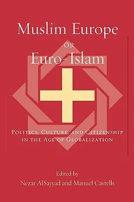 Muszlim Európa vagy euro-iszlám: Politika, kultúra és állampolgárság a globalizáció korában - Muslim Europe or Euro-Islam: Politics, Culture, and Citizenship in the Age of Globalization