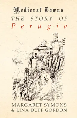 Perugia története (Középkori városok sorozat) - The Story of Perugia (Medieval Towns Series)