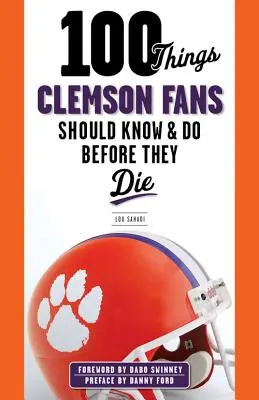 100 dolog, amit a Clemson szurkolóknak tudniuk és meg kell tenniük, mielőtt meghalnak - 100 Things Clemson Fans Should Know & Do Before They Die