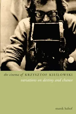 Krzysztof Kieslowski filmje: Variációk a sorsra és a véletlenre - The Cinema of Krzysztof Kieslowski: Variations on Destiny and Chance