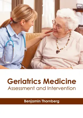 Geriátriai orvostudomány: Értékelés és beavatkozás - Geriatrics Medicine: Assessment and Intervention