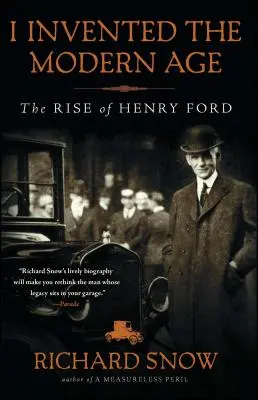 Én találtam fel a modern korszakot: Henry Ford felemelkedése - I Invented the Modern Age: The Rise of Henry Ford