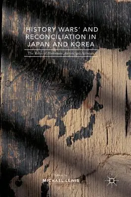 „Történelmi háborúk” és megbékélés Japánban és Koreában: A történészek, művészek és aktivisták szerepe - 'History Wars' and Reconciliation in Japan and Korea: The Roles of Historians, Artists and Activists