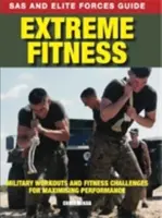 Extrém fitnesz - Katonai edzések és fitnesz kihívások a teljesítmény maximalizálásáért - Extreme Fitness - Military Workouts and Fitness Challenges for Maximising Performance