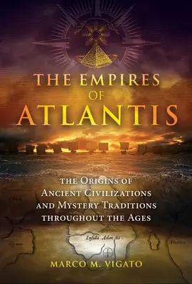 Atlantisz birodalmai: Az ősi civilizációk és misztériumhagyományok eredete az idők során - The Empires of Atlantis: The Origins of Ancient Civilizations and Mystery Traditions Throughout the Ages