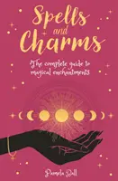 Varázslatok és bűbájok - A mágikus varázslatok teljes útmutatója - Spells & Charms - The Complete Guide to Magical Enchantments