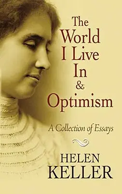 A világ, amelyben élek és az optimizmus: A Collection of Essays - The World I Live in and Optimism: A Collection of Essays