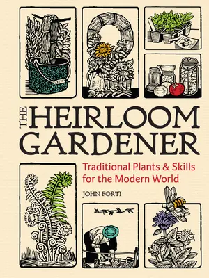 Az örökös kertész: Hagyományos növények és készségek a modern világ számára - The Heirloom Gardener: Traditional Plants and Skills for the Modern World