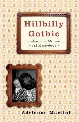 Hillbilly Gothic: Az őrület és az anyaság emlékirata - Hillbilly Gothic: A Memoir of Madness and Motherhood