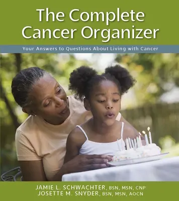 A teljes rákszervező: Válaszok a Rákkal való együttélés kérdéseire - The Complete Cancer Organizer: Your Answers to Questions about Living with Cancer