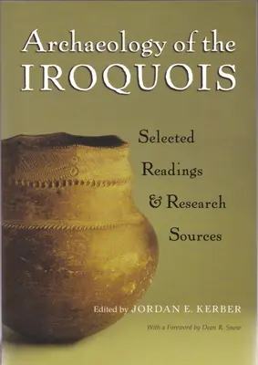 Az irokézek régészete: Válogatott olvasmányok és kutatási források - Archaeology of the Iroquois: Selected Readings and Research Sources