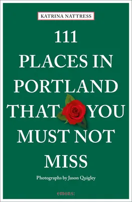 111 hely Portlandben, amit nem szabad kihagyni - 111 Places in Portland That You Must Not Miss