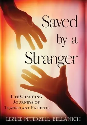 Egy idegen által megmentve: Transzplantációs betegek életét megváltoztató utazások - Saved by A Stranger: Life Changing Journeys of Transplant Patients