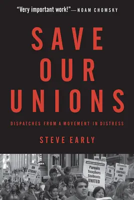 Save Our Unions: Egy bajba jutott mozgalom üzenetei - Save Our Unions: Dispatches from a Movement in Distress