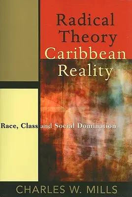 Radikális elmélet, karibi valóság: Faj, osztály és társadalmi uralom - Radical Theory, Caribbean Reality: Race, Class and Social Domination