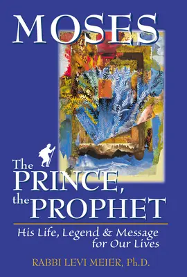 Mózes herceg, a próféta: Életútja, legendája és üzenete a mi életünk számára - Mosesa the Prince, the Prophet: His Life, Legend & Message for Our Lives