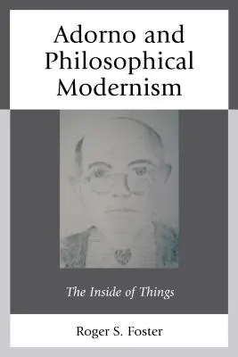 Adorno és a filozófiai modernizmus: A dolgok belseje - Adorno and Philosophical Modernism: The Inside of Things