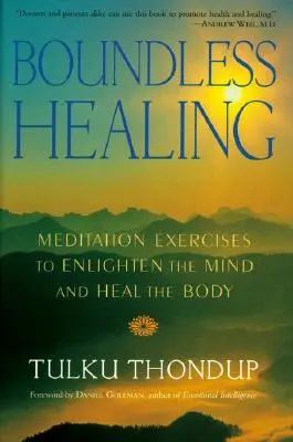 Határtalan gyógyulás: Meditációs gyakorlatok az elme megvilágosítására és a test gyógyítására - Boundless Healing: Medittion Exercises to Enlighten the Mind and Heal the Body