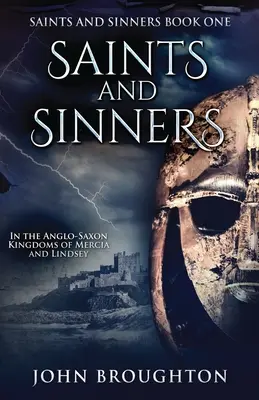 Szentek és bűnösök: Az angolszász Mercia és Lindsey királyságokban - Saints And Sinners: In the Anglo-Saxon Kingdoms of Mercia and Lindsey