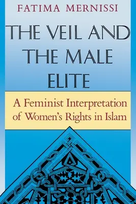 A fátyol és a férfi elit: A nők jogainak feminista értelmezése az iszlámban - The Veil and the Male Elite: A Feminist Interpretation of Women's Rights in Islam