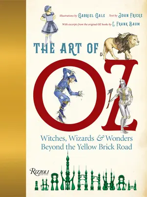 Óz művészete: Boszorkányok, varázslók és csodák a sárga téglaúton túl - The Art of Oz: Witches, Wizards, and Wonders Beyond the Yellow Brick Road