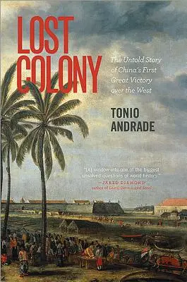 Elveszett gyarmat: Kína első nagy győzelmének el nem mondott története a Nyugat felett - Lost Colony: The Untold Story of China's First Great Victory Over the West