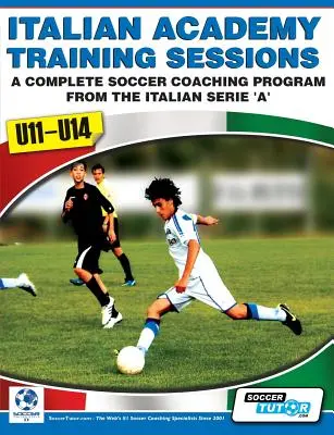 Olasz Akadémia edzésfoglalkozásai U11-U14 - Teljes futball edzői program - Italian Academy Training Sessions for U11-U14 - A Complete Soccer Coaching Program