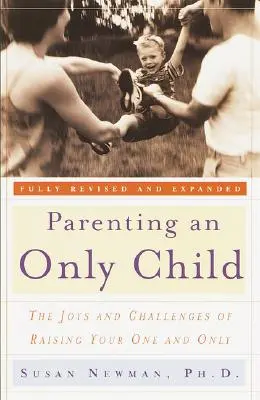 Egyedüli gyermek nevelése: Az egyetlen gyermeked nevelésének örömei és kihívásai - Parenting an Only Child: The Joys and Challenges of Raising Your One and Only