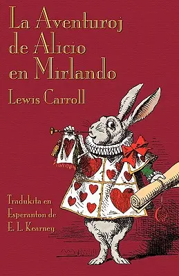 La Aventuroj de Alicio en Mirlando: Alice csodaországbeli kalandjai eszperantó nyelven - La Aventuroj de Alicio en Mirlando: Alice's Adventures in Wonderland in Esperanto