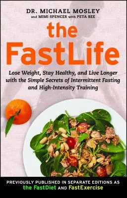 A FastLife: Fogyj le, maradj egészséges és élj tovább az időszakos böjt és a nagy intenzitású edzés egyszerű titkaival - The FastLife: Lose Weight, Stay Healthy, and Live Longer with the Simple Secrets of Intermittent Fasting and High-Intensity Training