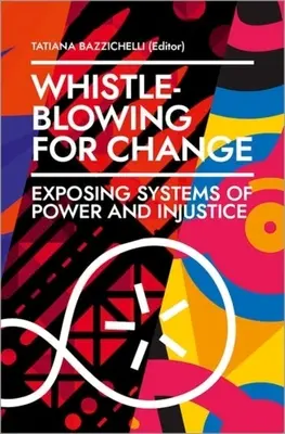 Whistleblowing for Change: A hatalmi és igazságtalansági rendszerek leleplezése - Whistleblowing for Change: Exposing Systems of Power and Injustice