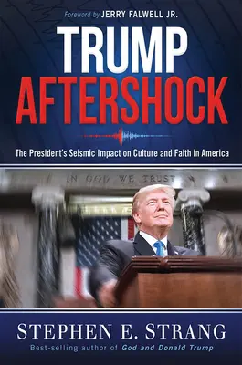 Trump utórengése: Az elnök szeizmikus hatása az amerikai kultúrára és hitre - Trump Aftershock: The President's Seismic Impact on Culture and Faith in America