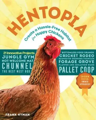 Hentopia: Hozzon létre gondtalan élőhelyet boldog csirkéknek; 21 innovatív projekt - Hentopia: Create a Hassle-Free Habitat for Happy Chickens; 21 Innovative Projects