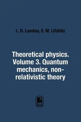 Elméleti fizika. 3. kötet. Kvantummechanika. Nem relativisztikus elmélet - Theoretical Physics. Volume 3. Quantum Mechanics. Non-Relativistic Theory