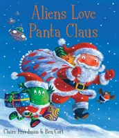 Aliens Love Panta Claus - A tökéletes karácsonyi könyv minden hároméves, négyéves, ötéves és hatéves gyerek számára, akik szeretnének nevetni a karácsonyi ünnepeken. - Aliens Love Panta Claus - The perfect Christmas book for all three year olds, four year olds, five year olds and six year olds who want to laugh thei