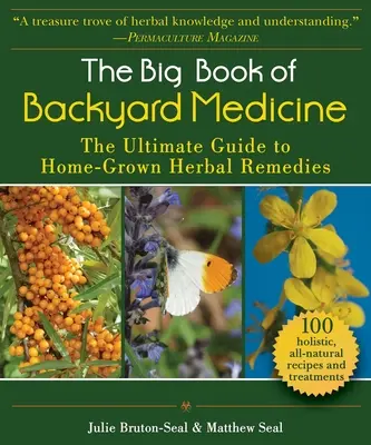 A háztáji gyógyászat nagy könyve: The Ultimate Guide to Home-Grown Herbal Remedies (Az otthon termesztett gyógynövények végső útmutatója) - The Big Book of Backyard Medicine: The Ultimate Guide to Home-Grown Herbal Remedies