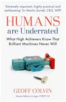 Az embereket alulértékelik - Amit a nagy teljesítményűek tudnak, amit a briliáns gépek soha nem fognak tudni - Humans Are Underrated - What High Achievers Know that Brilliant Machines Never Will