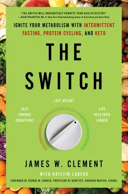 The Switch: Gyújtsd be az anyagcserédet időszakos böjtöléssel, fehérjeciklusokkal és ketózással - The Switch: Ignite Your Metabolism with Intermittent Fasting, Protein Cycling, and Keto