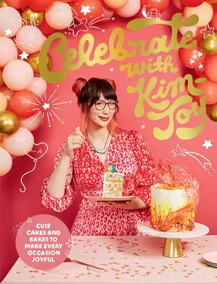 Ünnepeljünk Kim-Joyjal: Aranyos sütemények és torták, amelyek minden alkalmat örömtelivé tesznek - Celebrate with Kim-Joy: Cute Cakes and Bakes to Make Every Occasion Joyful