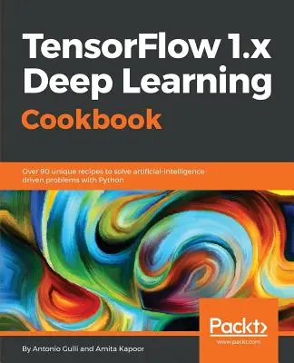 TensorFlow 1.x Mélytanulás szakácskönyve - TensorFlow 1.x Deep Learning Cookbook