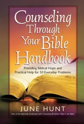 Tanácsadás a Biblián keresztül kézikönyv: Bibliai reményt és gyakorlati segítséget nyújt 50 mindennapi problémára - Counseling Through Your Bible Handbook: Providing Biblical Hope and Practical Help for 50 Everyday Problems