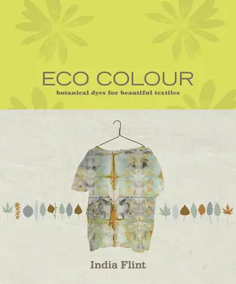 Eco Colour - Növényi festékek a gyönyörű textíliákhoz - Eco Colour - Botanical dyes for beautiful textiles